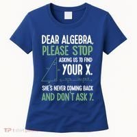 Dear Algebra Stop Asking Me To Find Your X Maths Joke Gift Women's T-Shirt thumb 0
