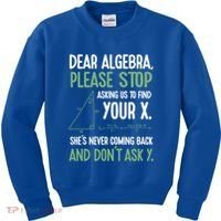 Dear Algebra Stop Asking Me To Find Your X Maths Joke Gift Kids Sweatshirt thumb 0