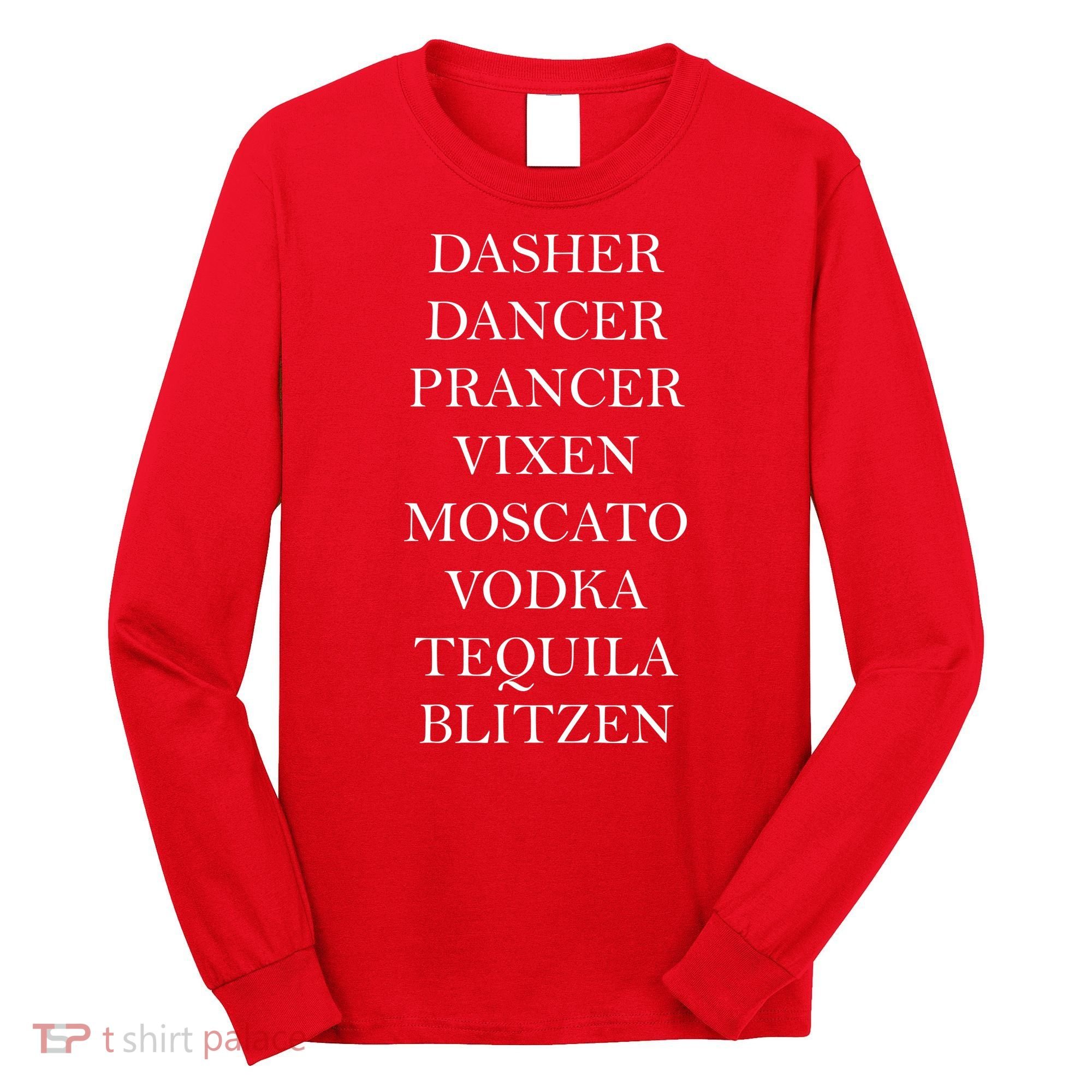 Dasher Dancer Prancer Vixen Moscato Vodka Tequila Blitzen Christmas Long Sleeve Shirt