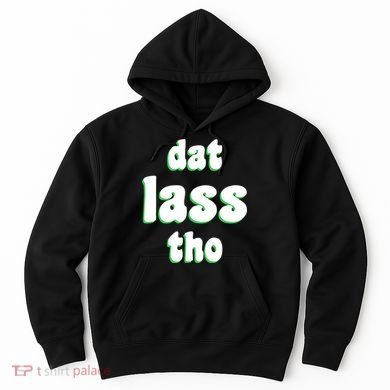 Dat Lass Tho Hoodie