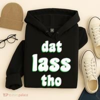 Dat Lass Tho Hoodie thumb 4
