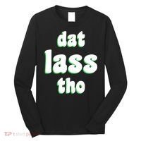 Dat Lass Tho Long Sleeve Shirt thumb 0