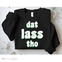 Dat Lass Tho Sweatshirt thumb 2