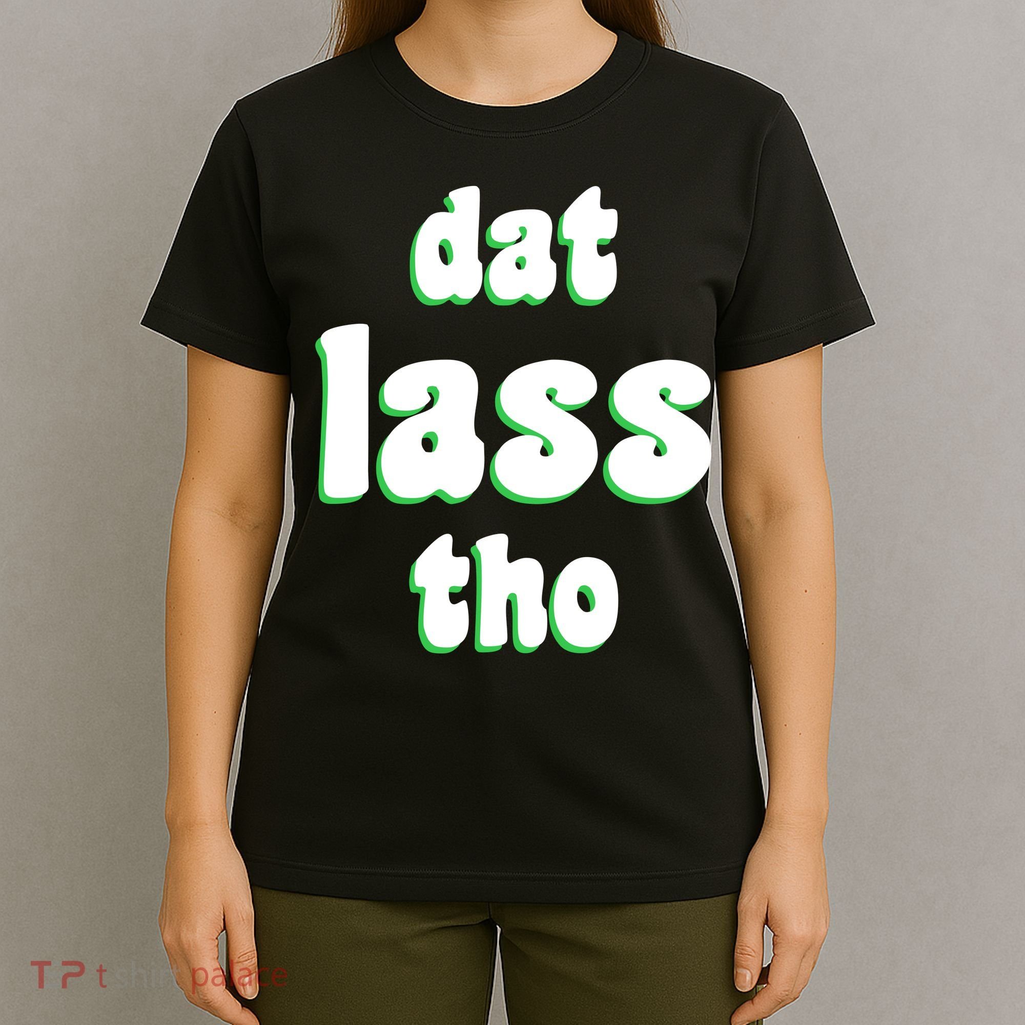 Dat Lass Tho T-Shirt