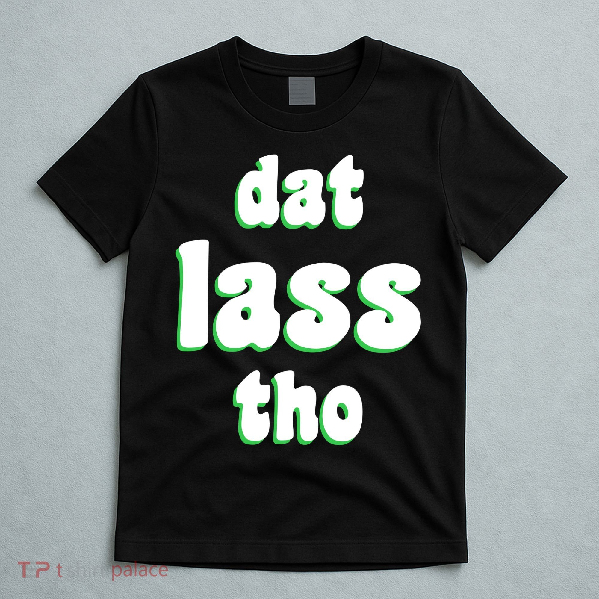 Dat Lass Tho T-Shirt