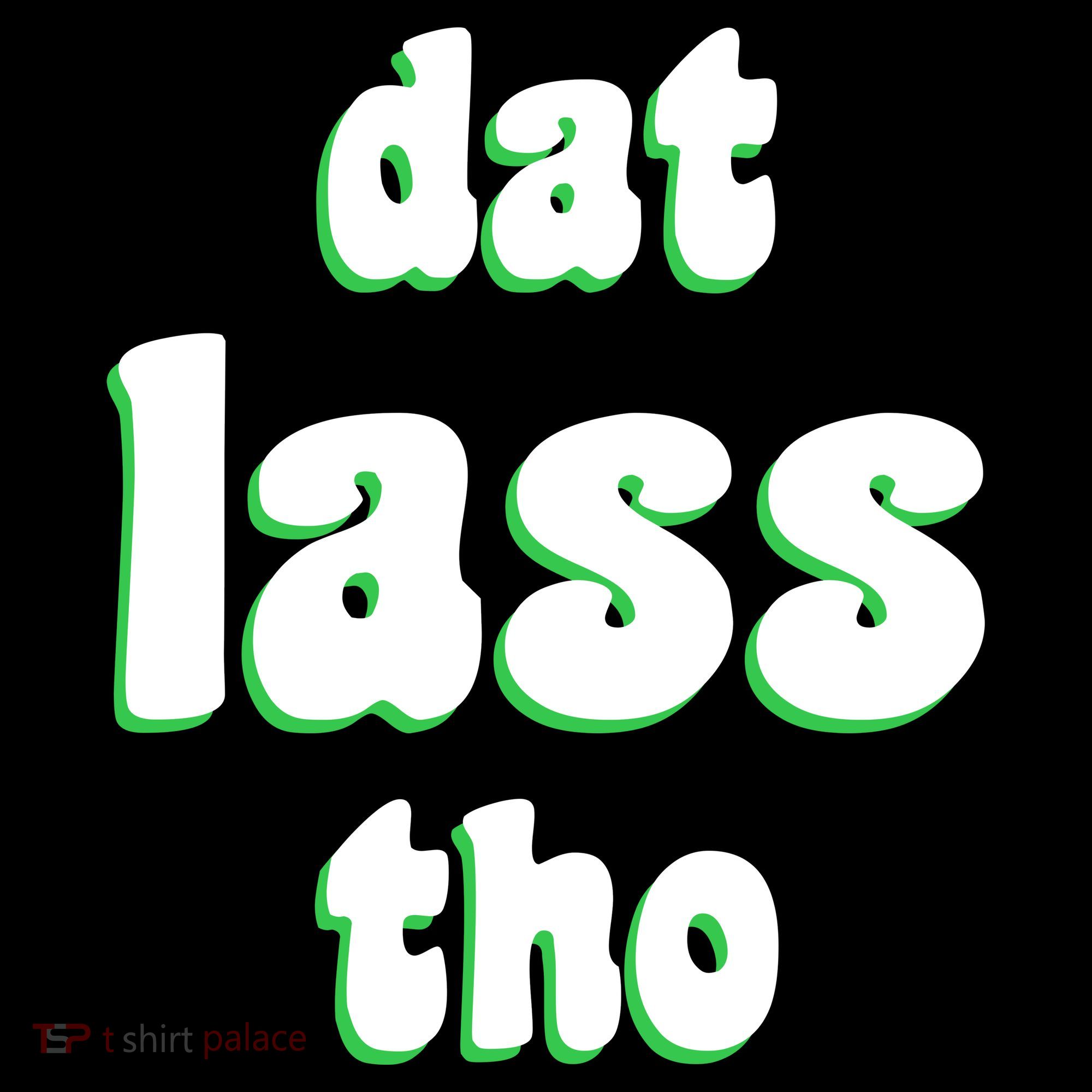Dat Lass Tho T-Shirt