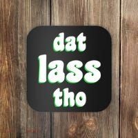 Dat Lass Tho Coaster thumb 0