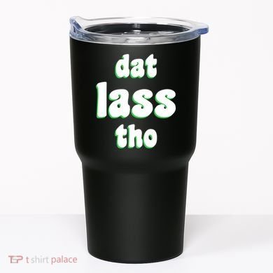 Dat Lass Tho Tumbler