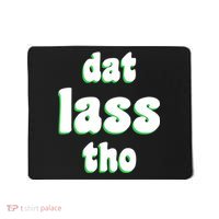 Dat Lass Tho Mousepad thumb 0