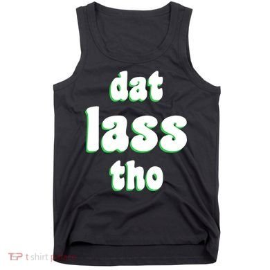 Dat Lass Tho Tank Top