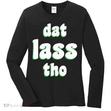 Dat Lass Tho Women's Long Sleeve Shirt