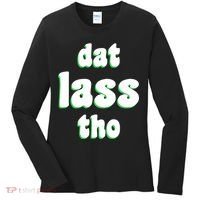 Dat Lass Tho Women's Long Sleeve Shirt thumb 0