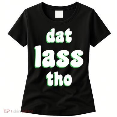Dat Lass Tho Women's T-Shirt
