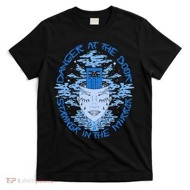 Danger At The Door Strangr In The Mirror T-Shirt
