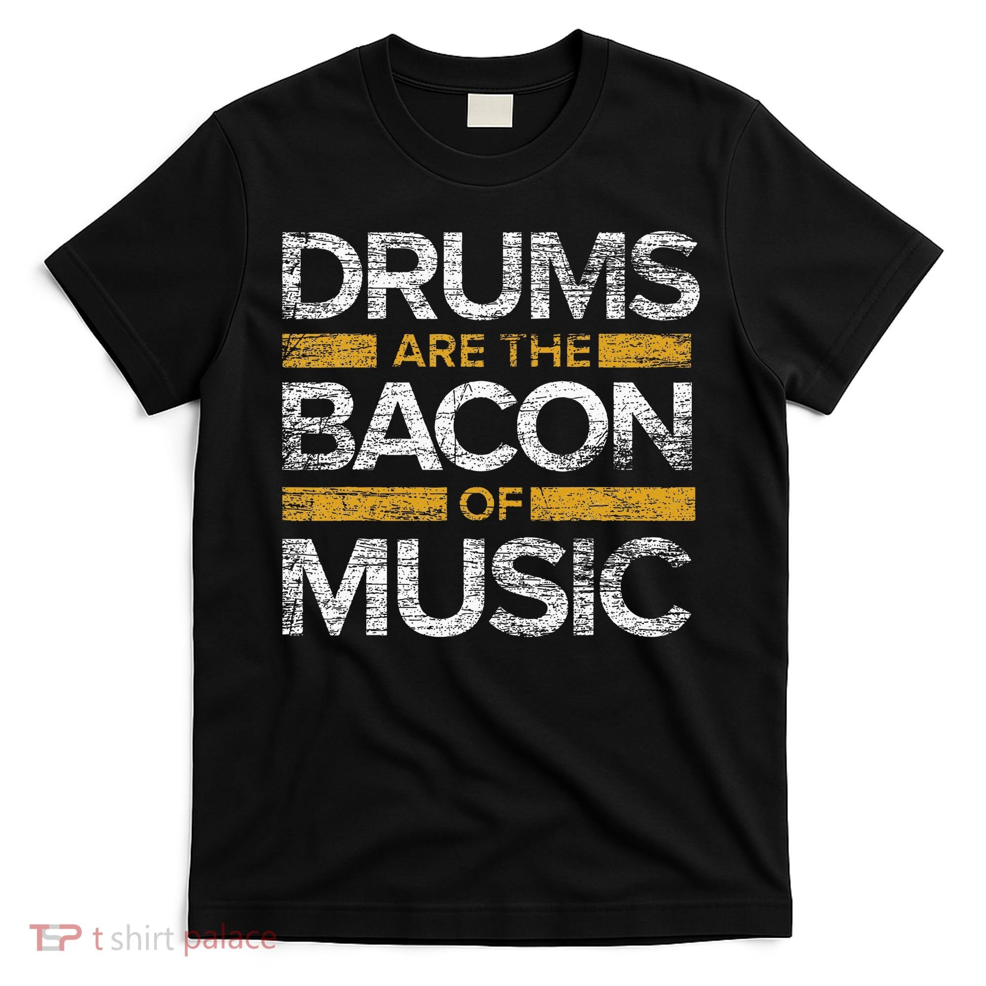 Drums Are The Bacon Of Music Drummer Drums T-Shirt