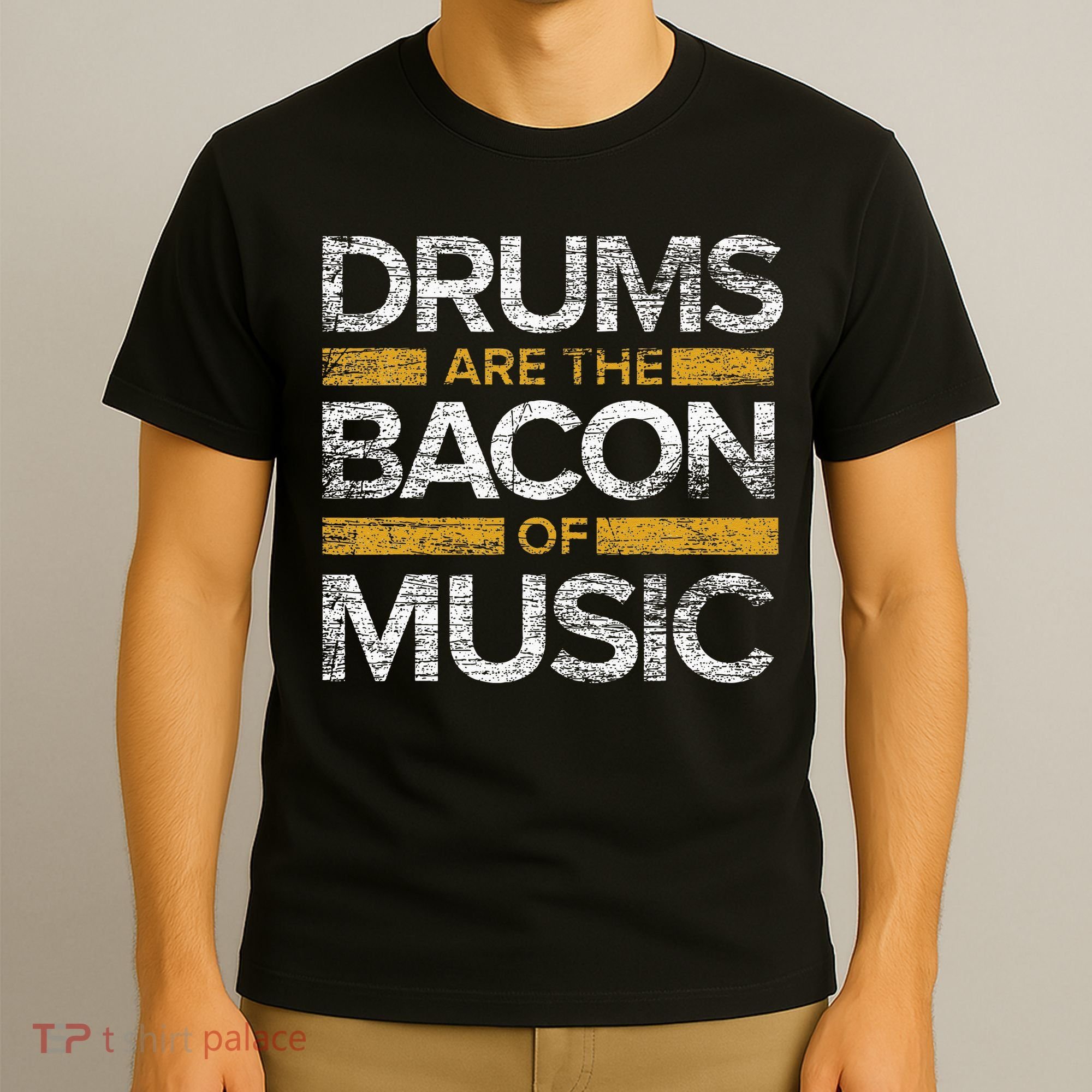 Drums Are The Bacon Of Music Drummer Drums T-Shirt