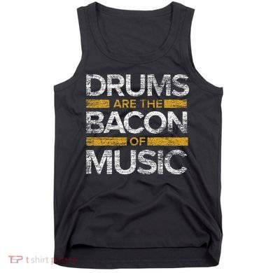 Drums Are The Bacon Of Music Drummer Drums Tank Top