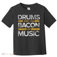 Drums Are The Bacon Of Music Drummer Drums Toddler T-Shirt thumb 0