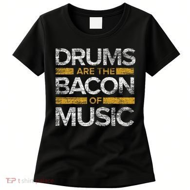 Drums Are The Bacon Of Music Drummer Drums Women's T-Shirt