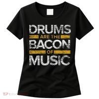 Drums Are The Bacon Of Music Drummer Drums Women's T-Shirt thumb 0
