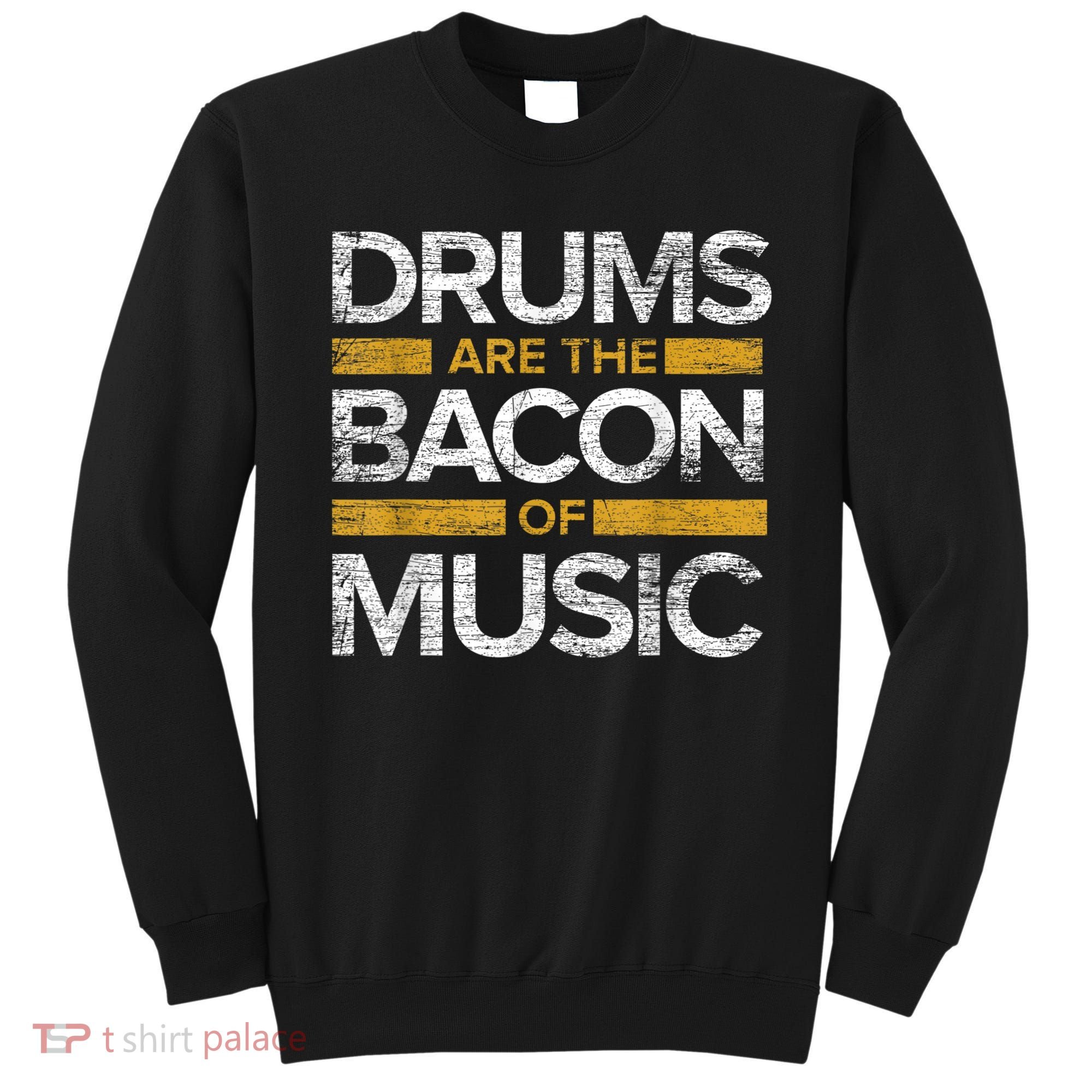 Drums Are The Bacon Of Music Drummer Drums Sweatshirt