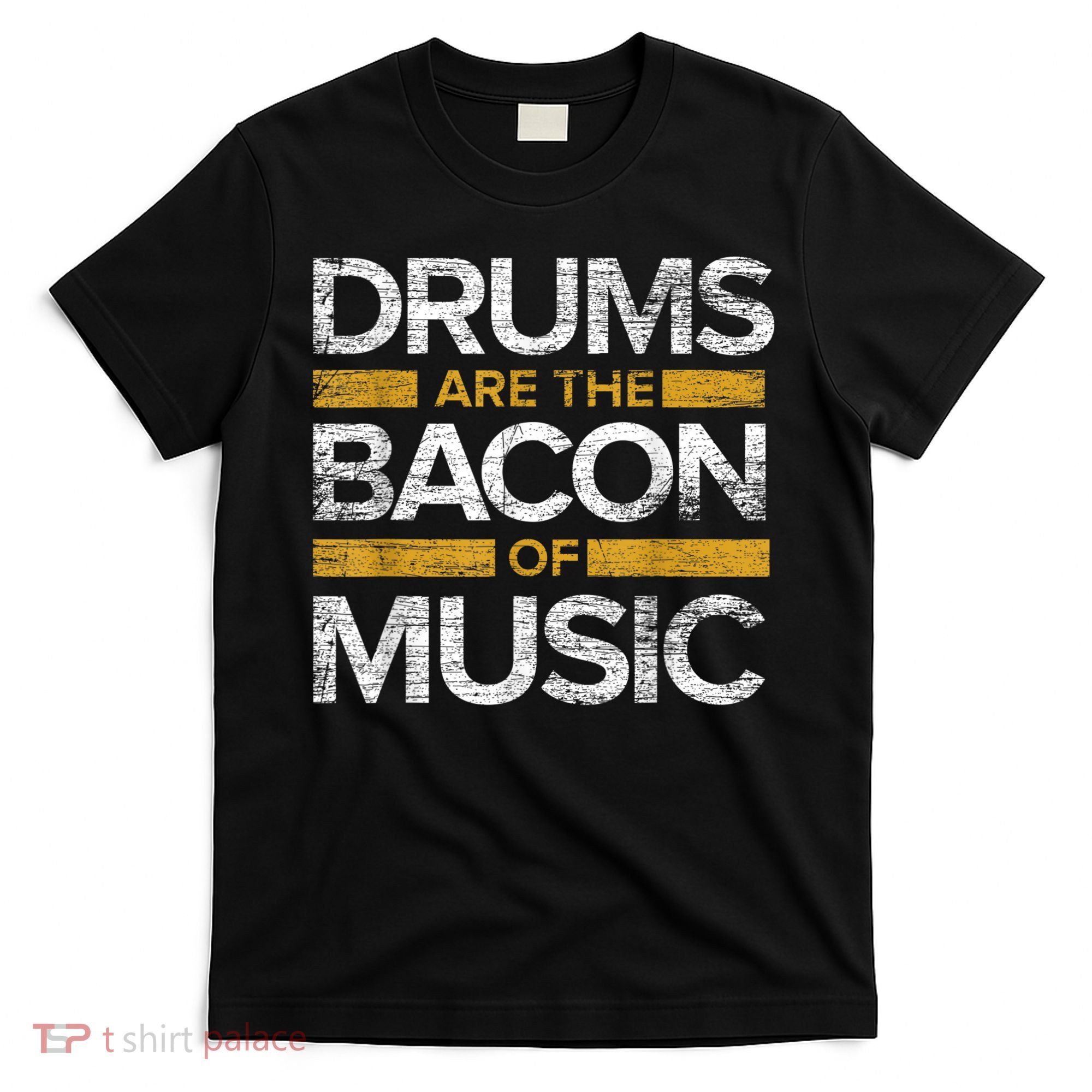 Drums Are The Bacon Of Music Drummer Drums T-Shirt
