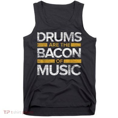 Drums Are The Bacon Of Music Drummer Drums Tank Top