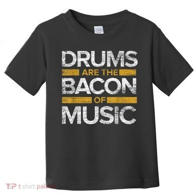 Drums Are The Bacon Of Music Drummer Drums Toddler T-Shirt