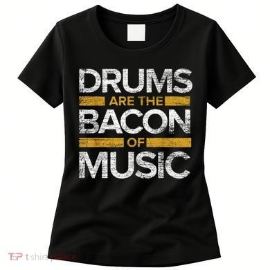 Drums Are The Bacon Of Music Drummer Drums Women's T-Shirt