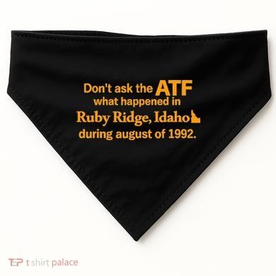 DonT Ask The Atf What Happened In Ruby Ridge Idaho USA-Made Doggie Bandana