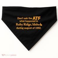 DonT Ask The Atf What Happened In Ruby Ridge Idaho USA-Made Doggie Bandana thumb 0