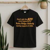 DonT Ask The Atf What Happened In Ruby Ridge Idaho T-Shirt thumb 2