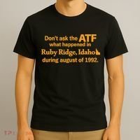 DonT Ask The Atf What Happened In Ruby Ridge Idaho T-Shirt thumb 3