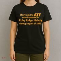 DonT Ask The Atf What Happened In Ruby Ridge Idaho T-Shirt thumb 4