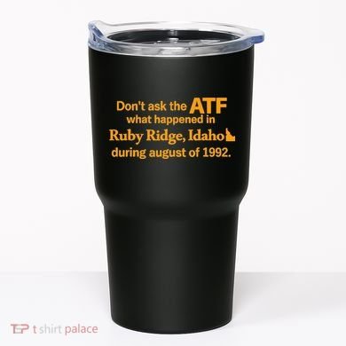 DonT Ask The Atf What Happened In Ruby Ridge Idaho Tumbler