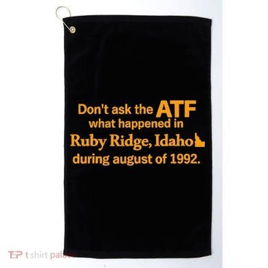 DonT Ask The Atf What Happened In Ruby Ridge Idaho Golf Towel