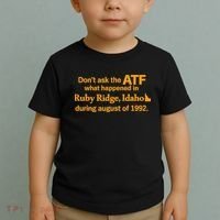 DonT Ask The Atf What Happened In Ruby Ridge Idaho Toddler T-Shirt thumb 2