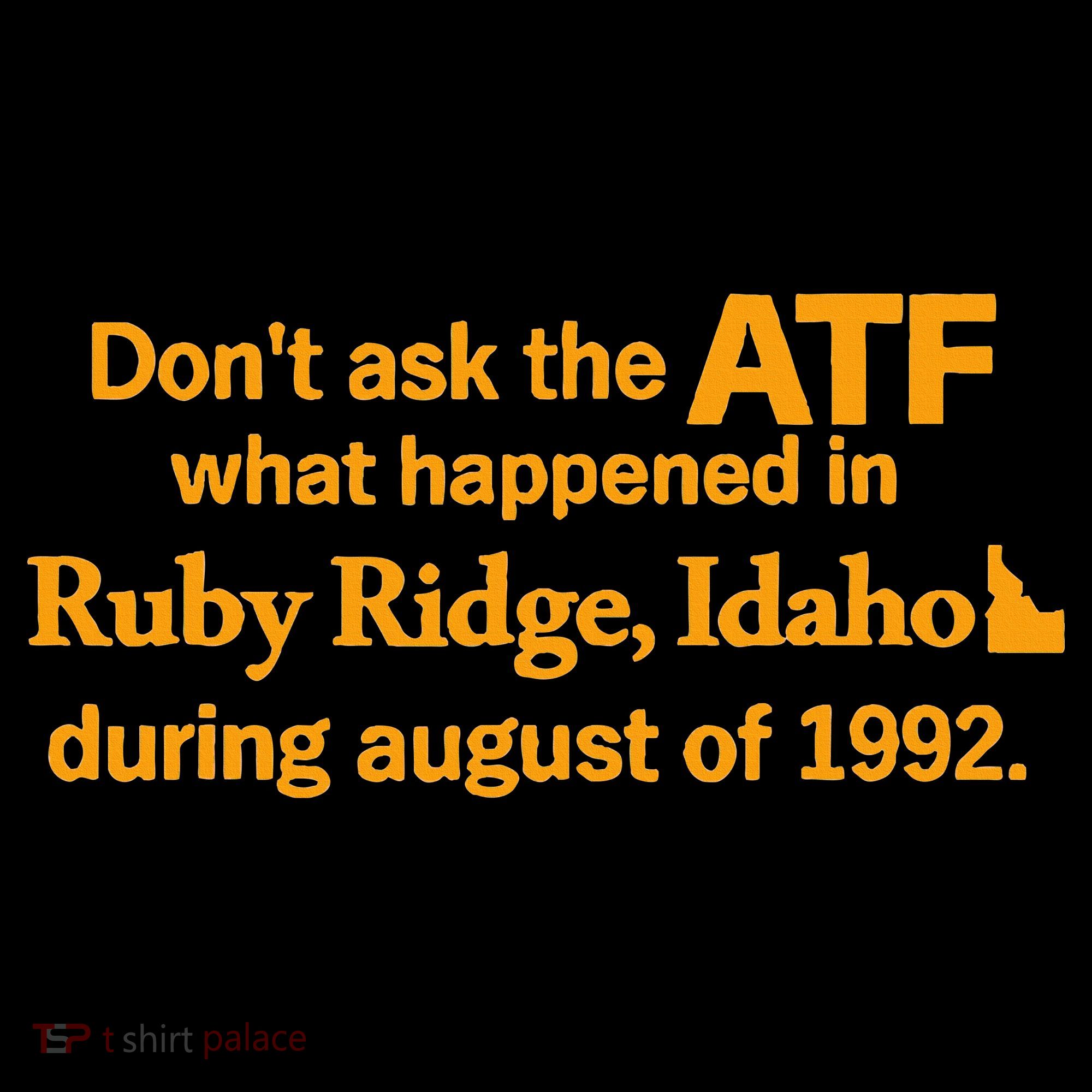 DonT Ask The Atf What Happened In Ruby Ridge Idaho Toddler T-Shirt