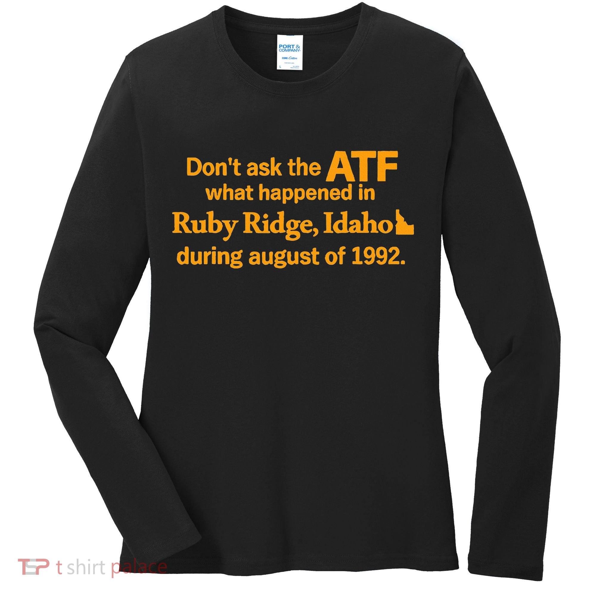 DonT Ask The Atf What Happened In Ruby Ridge Idaho Women's Long Sleeve Shirt