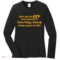 DonT Ask The Atf What Happened In Ruby Ridge Idaho Women's Long Sleeve Shirt thumb 0