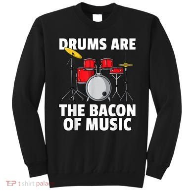 Drums Are The Bacon Of Music Drumming Drummer Player Sweatshirt