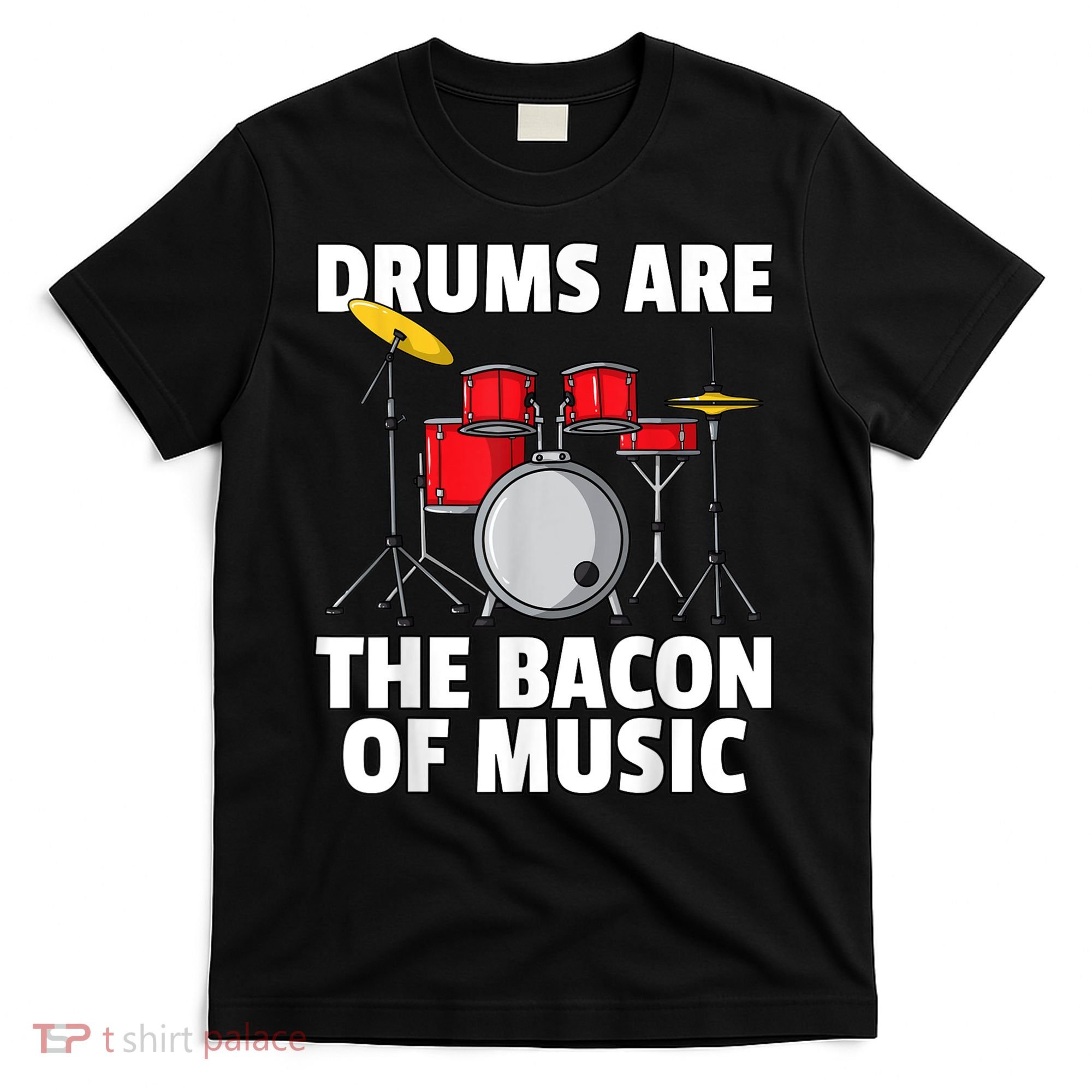 Drums Are The Bacon Of Music Drumming Drummer Player T-Shirt