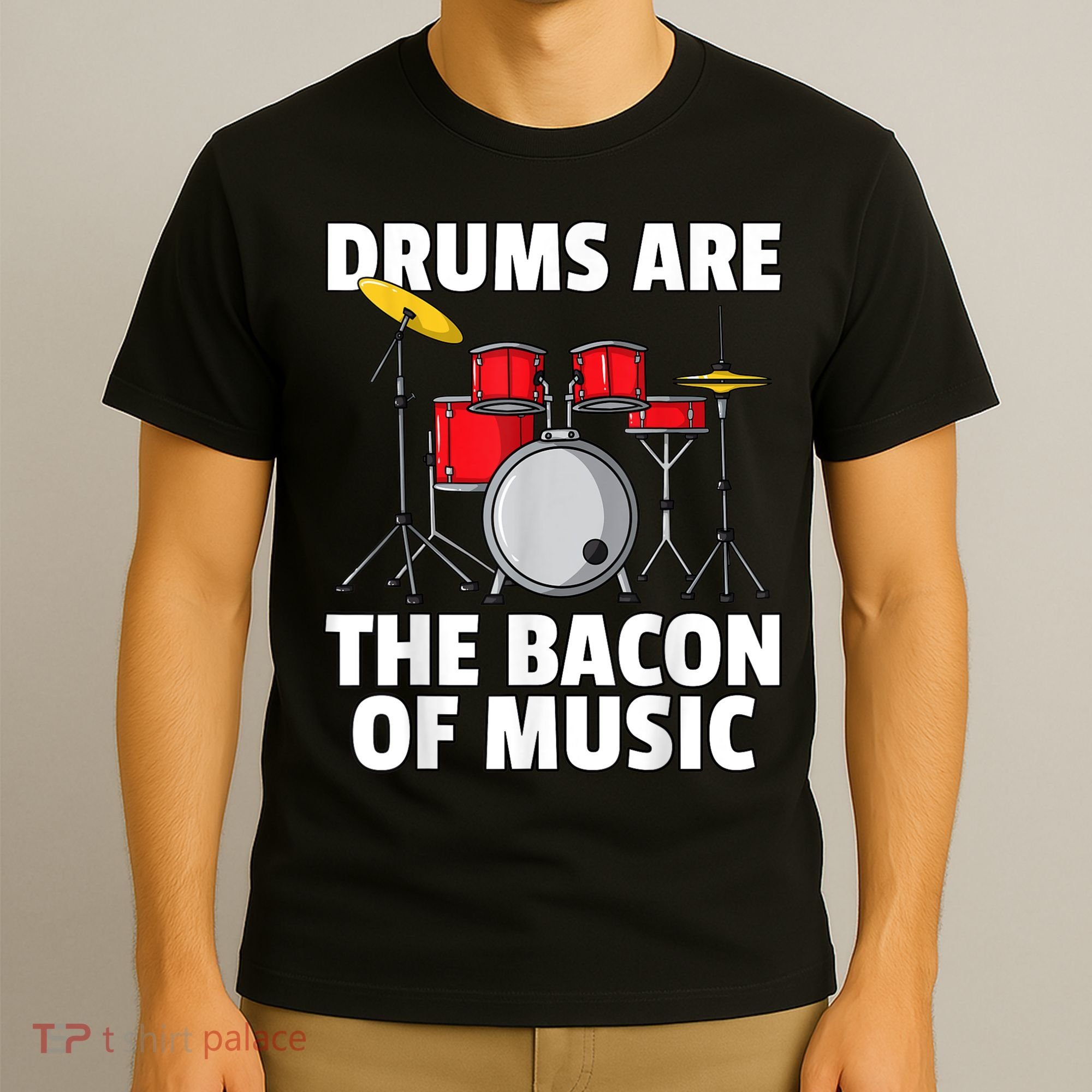 Drums Are The Bacon Of Music Drumming Drummer Player T-Shirt