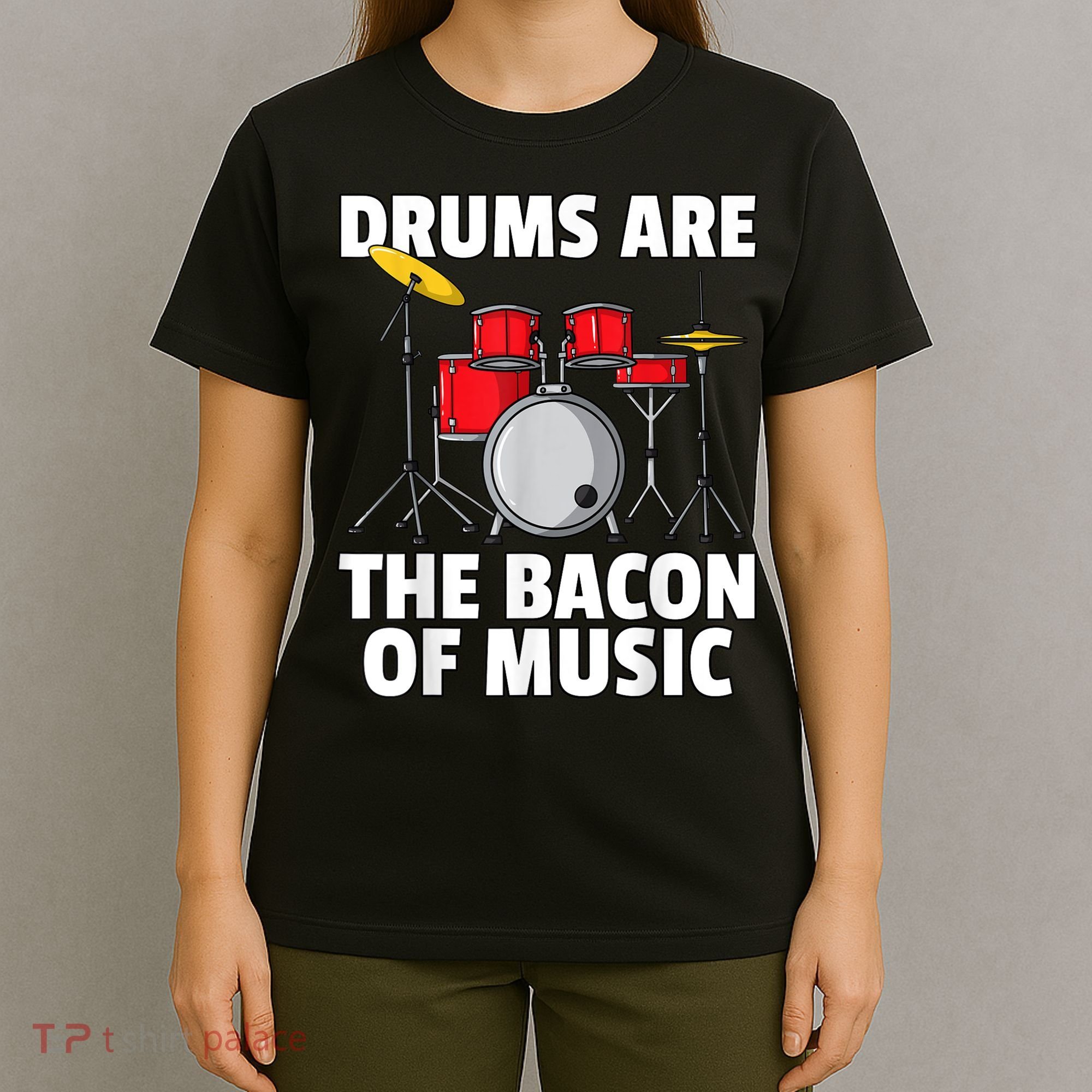 Drums Are The Bacon Of Music Drumming Drummer Player T-Shirt