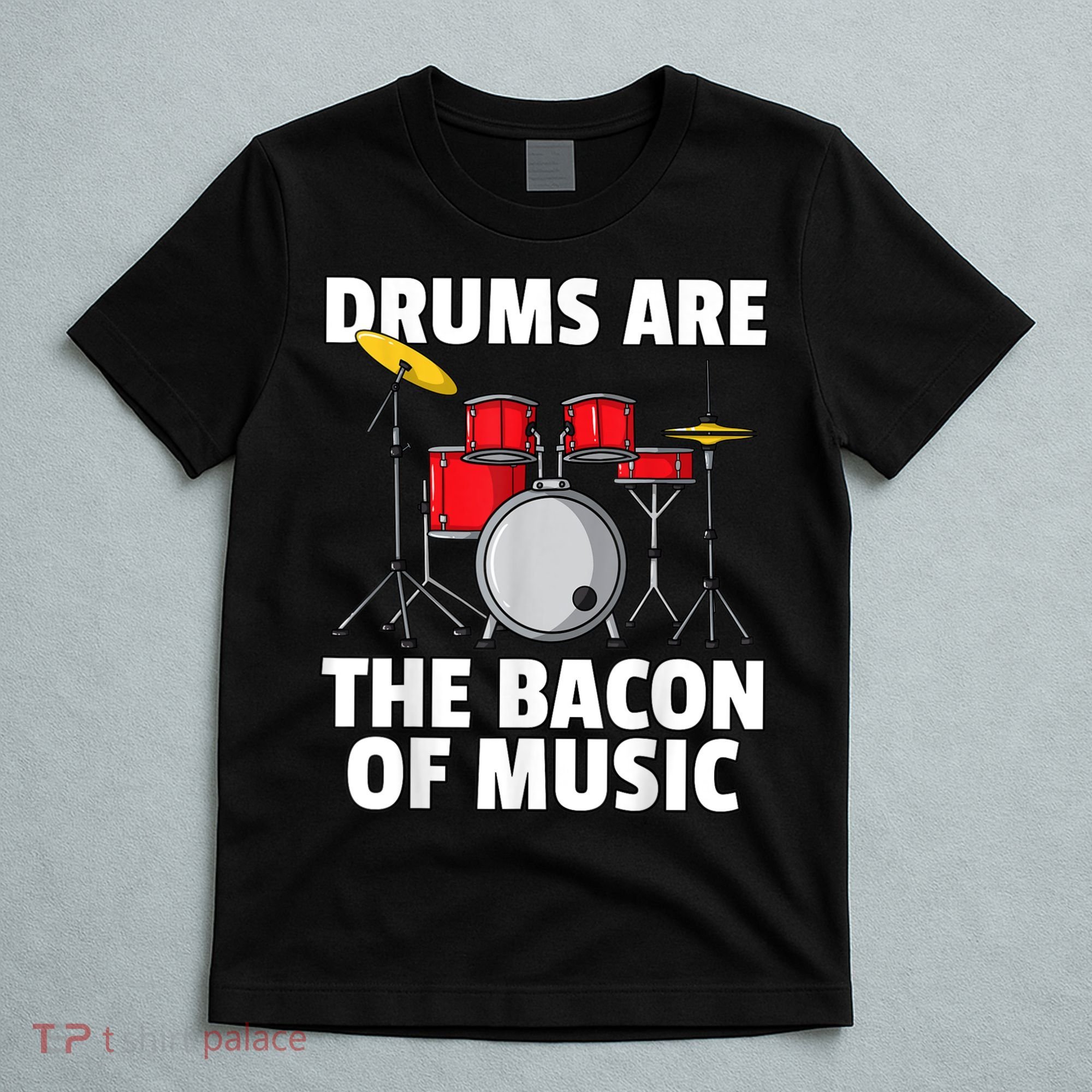Drums Are The Bacon Of Music Drumming Drummer Player T-Shirt