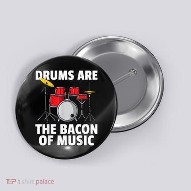 Drums Are The Bacon Of Music Drumming Drummer Player Button