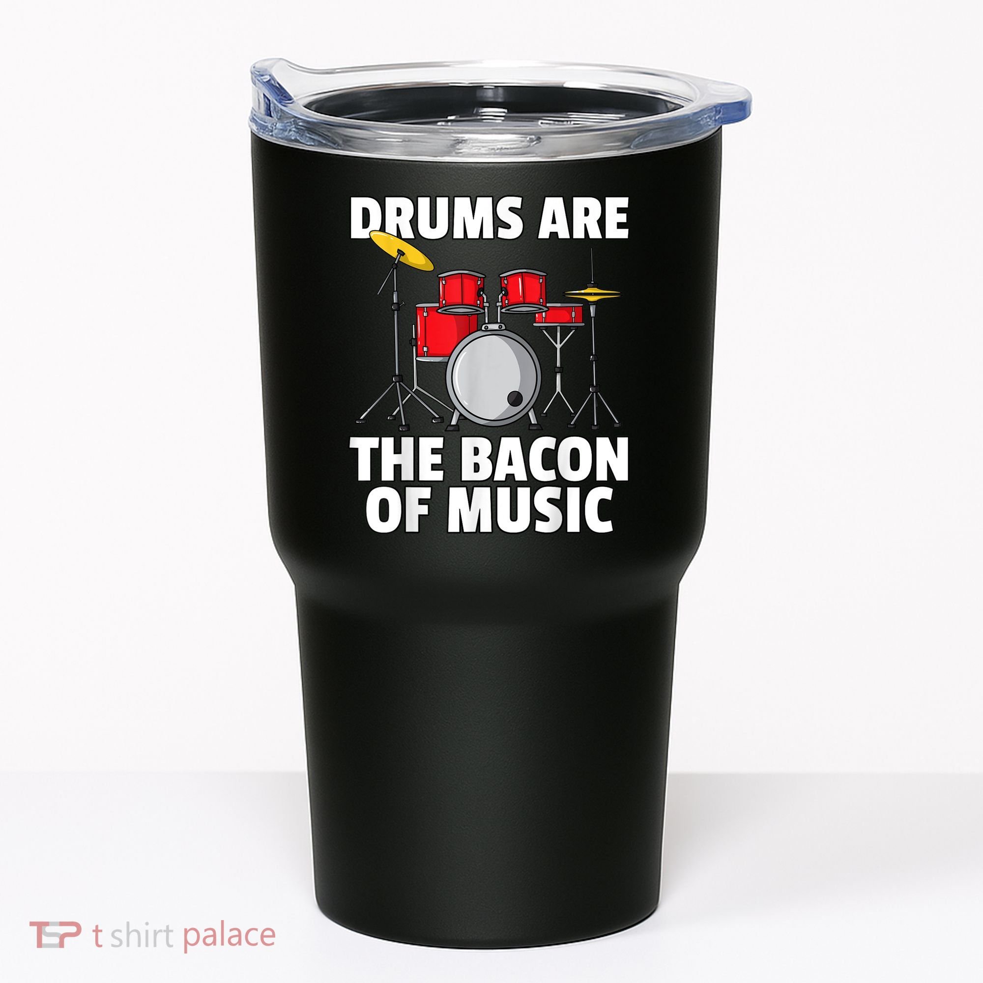 Drums Are The Bacon Of Music Drumming Drummer Player Tumbler
