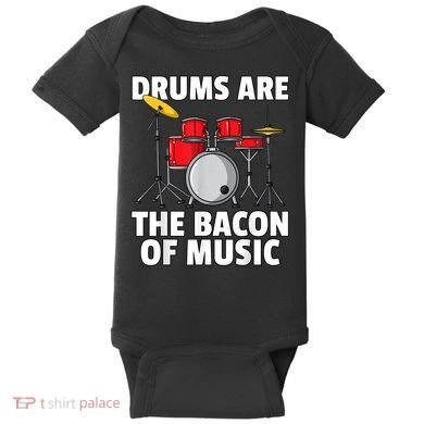 Drums Are The Bacon Of Music Drumming Drummer Player Baby Bodysuit