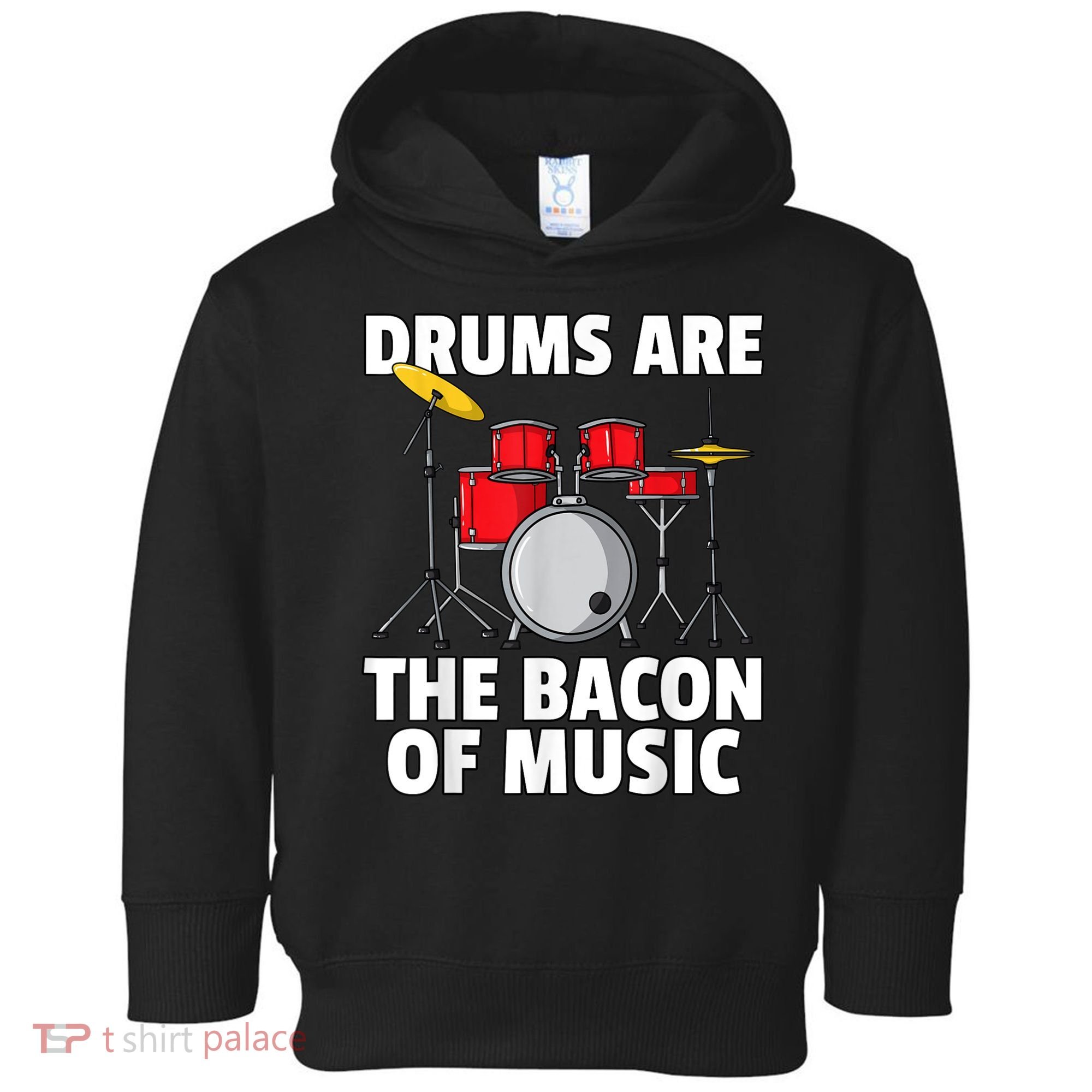 Drums Are The Bacon Of Music Drumming Drummer Player Toddler Hoodie
