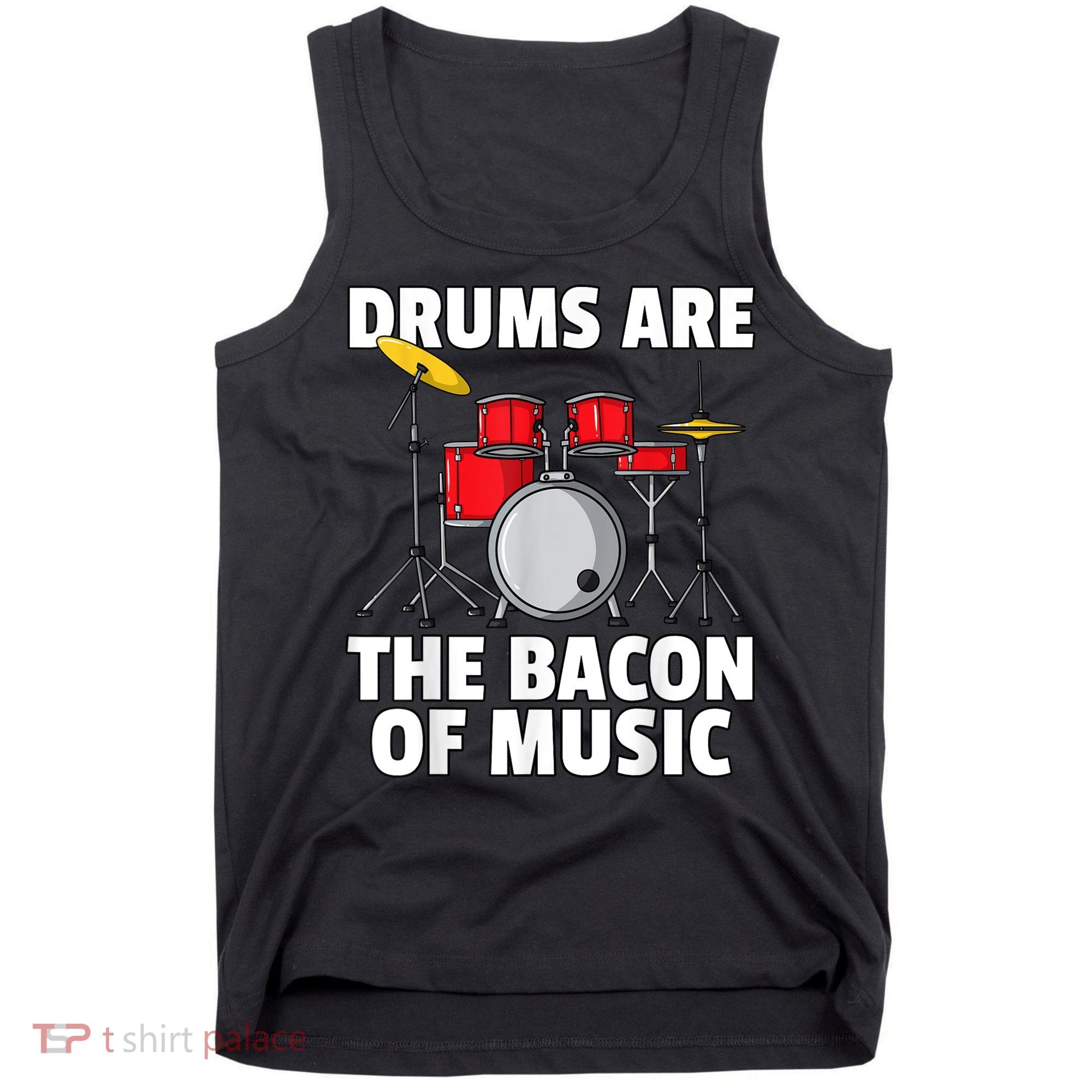 Drums Are The Bacon Of Music Drumming Drummer Player Tank Top